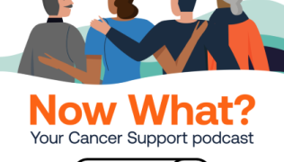 Graphic showing the backs of four people, with arms round one another. The words underneath, say Now What? You cancer support podcast. Listen now.
