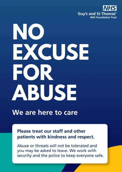 Image reads: no excuse for abuse. We are here to care. Please treat our staff and other patients with kindness and respect. Abuse or threats will not be tolerated and you may be asked to leave. We work with security and the police to keep everyone safe.